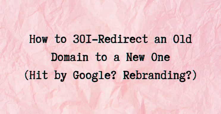 How to 301-Redirect a Domain? (Hit by Google or Rebranding)