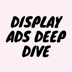 Display Ads Deep Dive