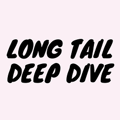 Long Tail Deep Dive-2
