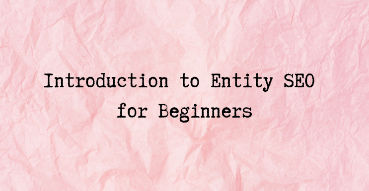 Introduction to Entity SEO for Beginners