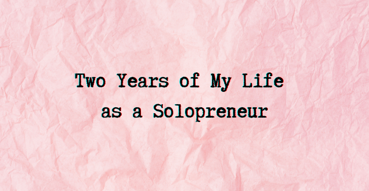 Two Years of My Life as a Solopreneur